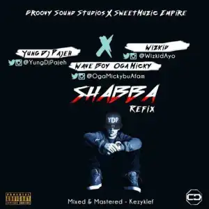 Yung Dj Pajeh - Shabba (Remix) (ft. Wizkid & Oga Micky)